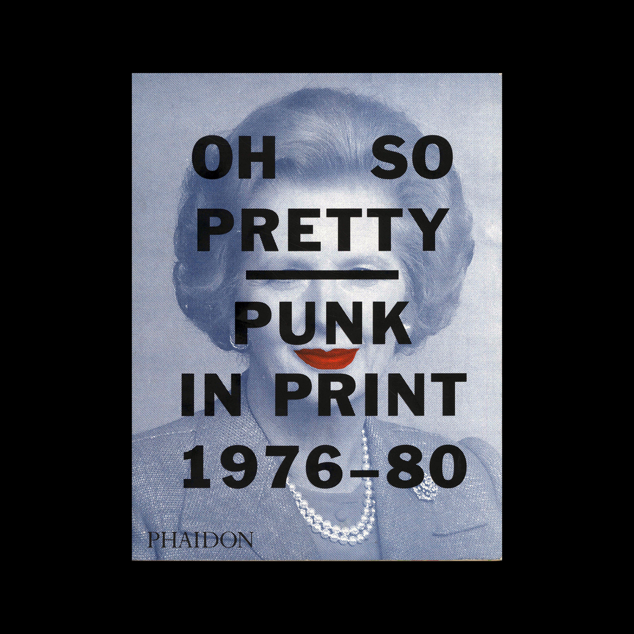 Oh So Pretty: Punk in Print 1976-1980, 2016 - Design Reviewed