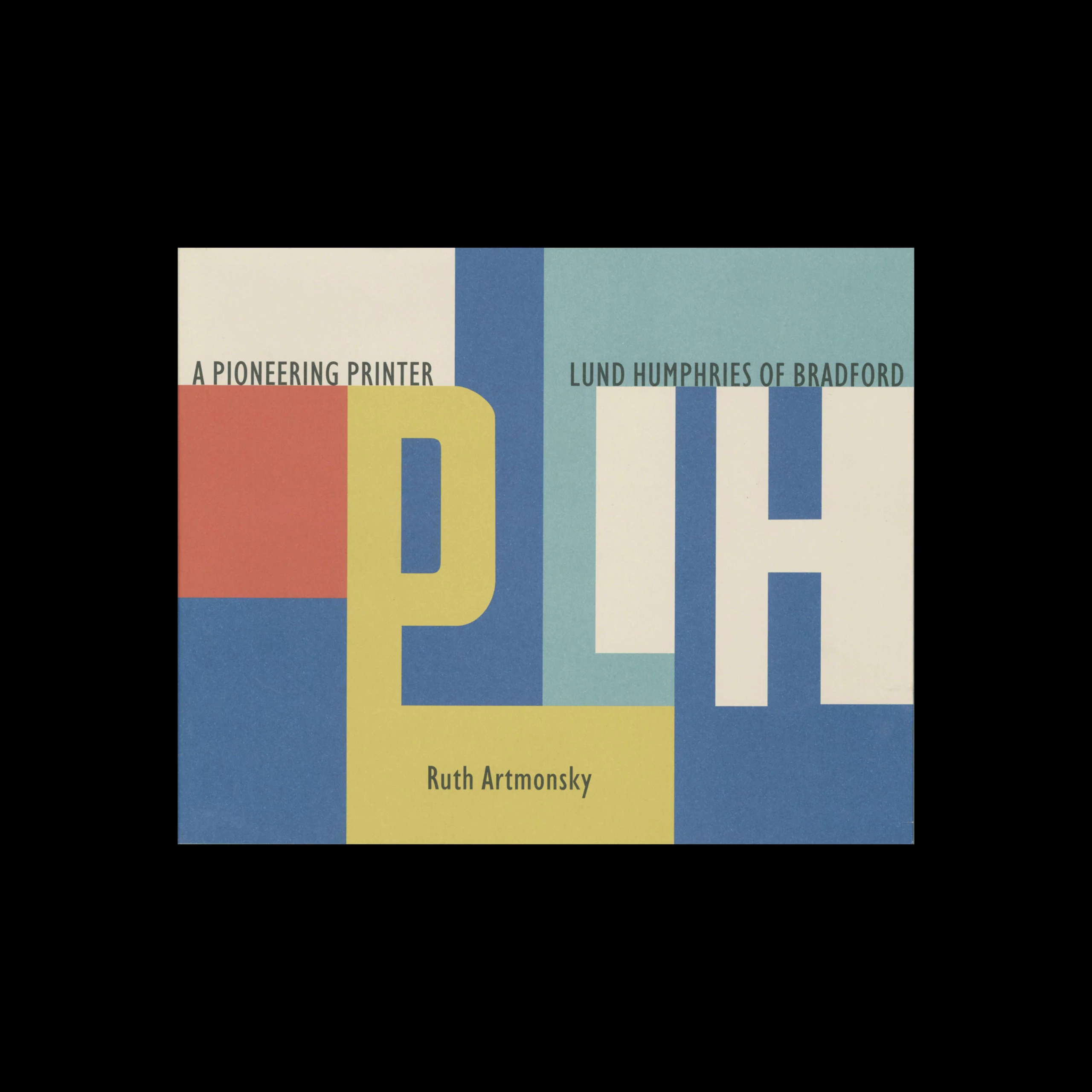 A Pioneering Printer - Lund Humphries of Bradford, Ruth Artmonsky, 2021