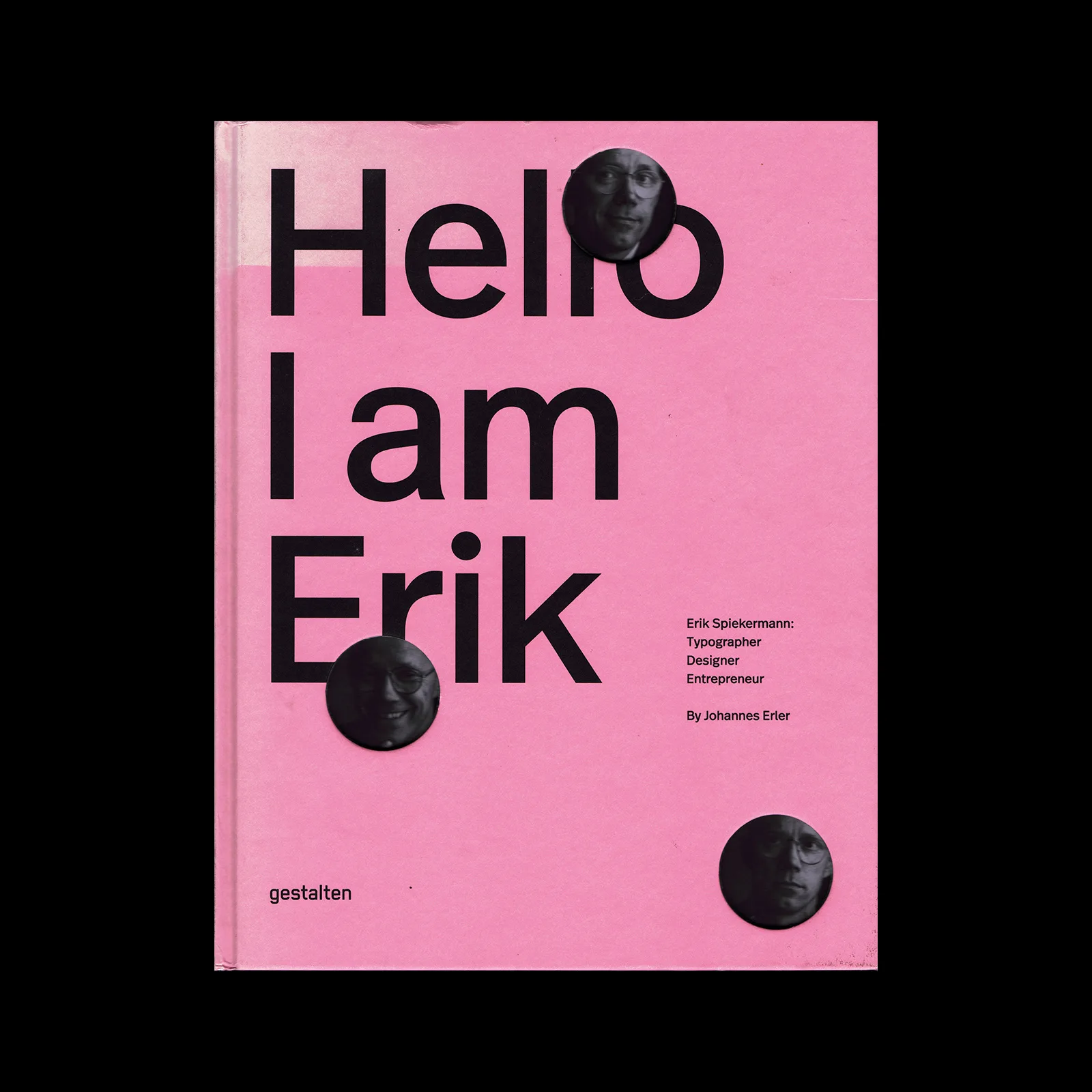 Hello, I am Erik: Erik Spiekermann: Typographer, Designer, Entrepreneur, Die Gestalten Verlag, 2014