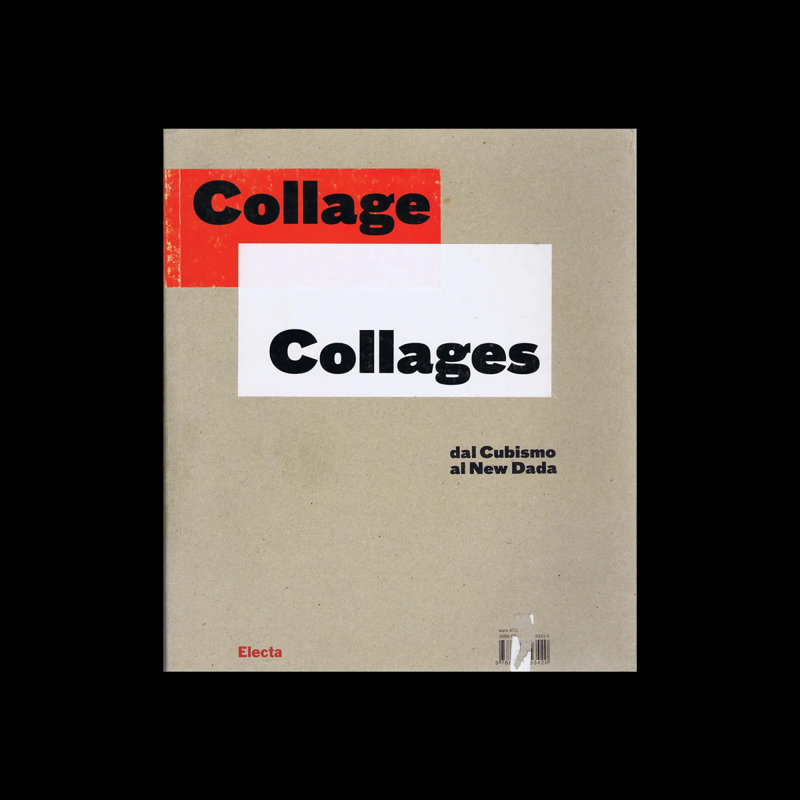Collage/Collages. From Cubism to New Dada, Electa, 2007