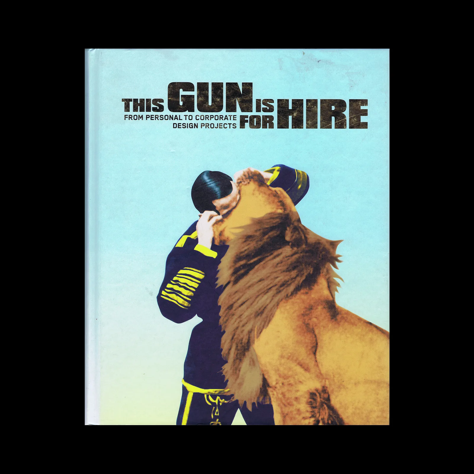 This Gun is For Hire: Personal, Cultural and Corporate Design Projects, Die Gestalten Verlag, 2004