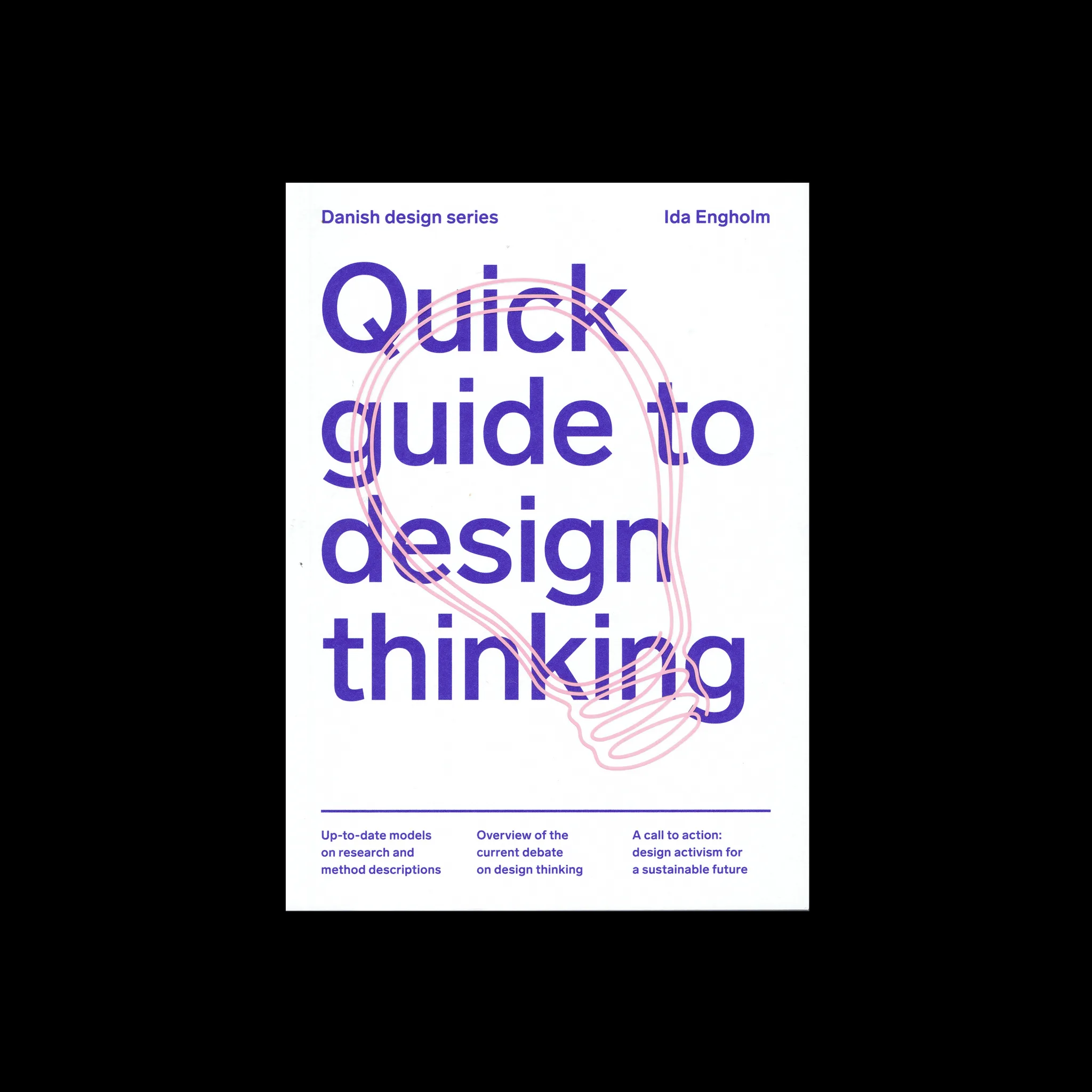Quick Guide to Design Thinking, Strandberg Publishing, 2021 1 Quick Guide to Design Thinking, Strandberg Publishing, 2021