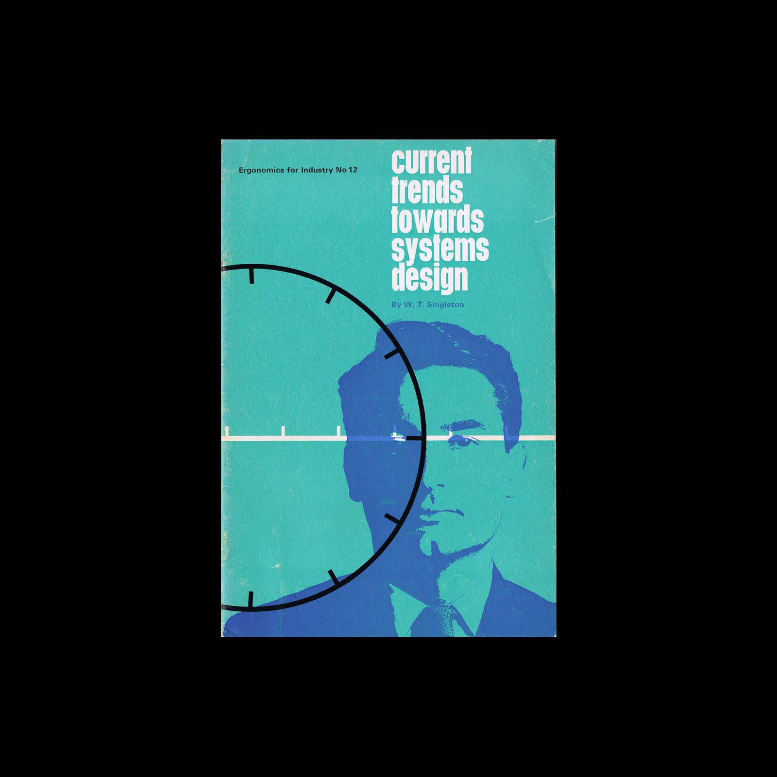 Ergonomics for Industry 12, Current Trends Towards Systems Design, August 1966