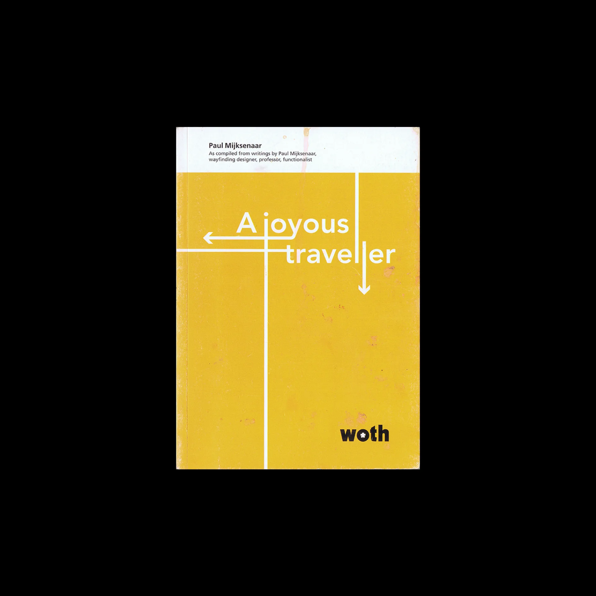 Paul Mijksenaar: A Joyous Traveller, woth, 2011 1 Paul Mijksenaar: A joyous traveller, woth, 2011