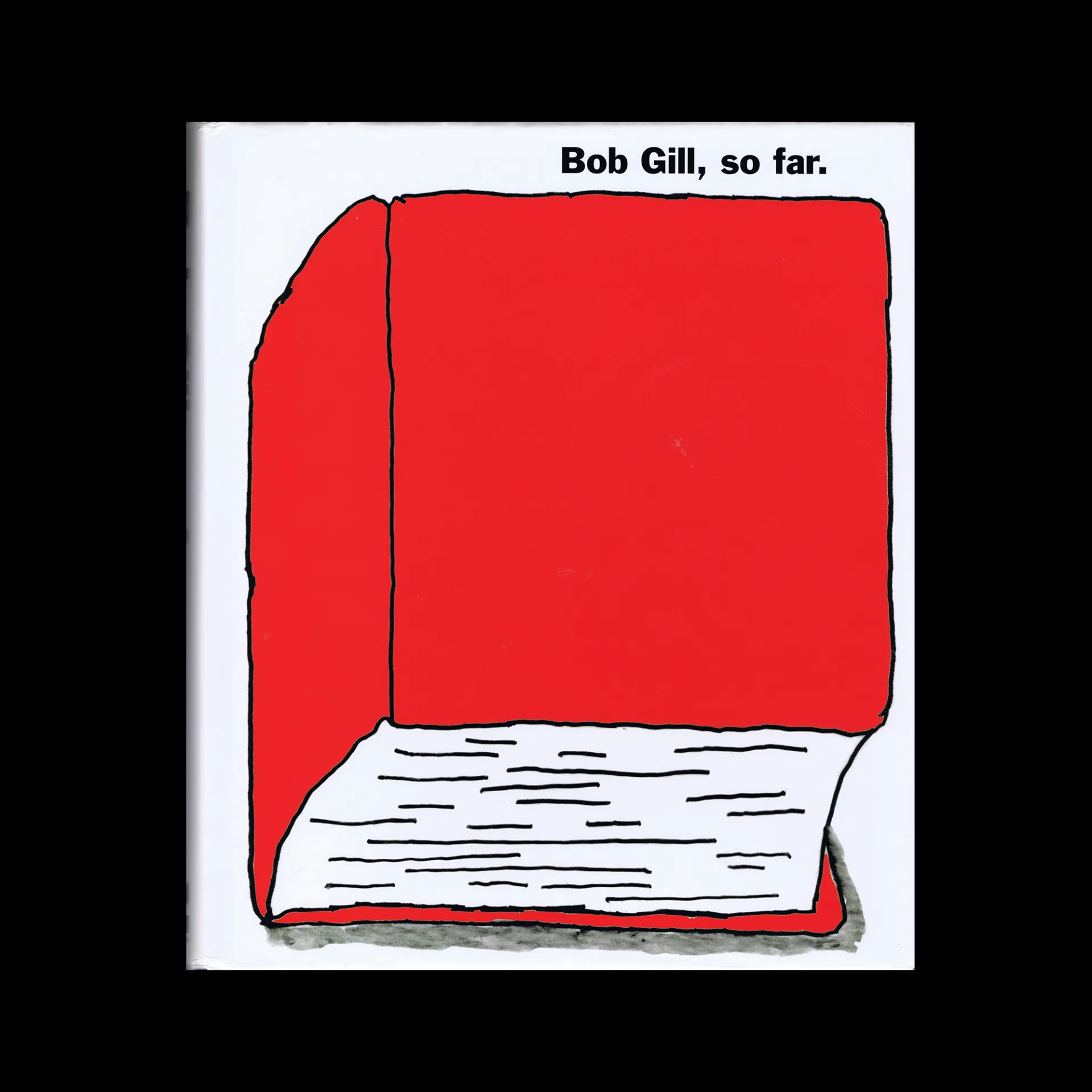 Bob Gill, so far., Laurence King Publishing, 2011 - Design Reviewed