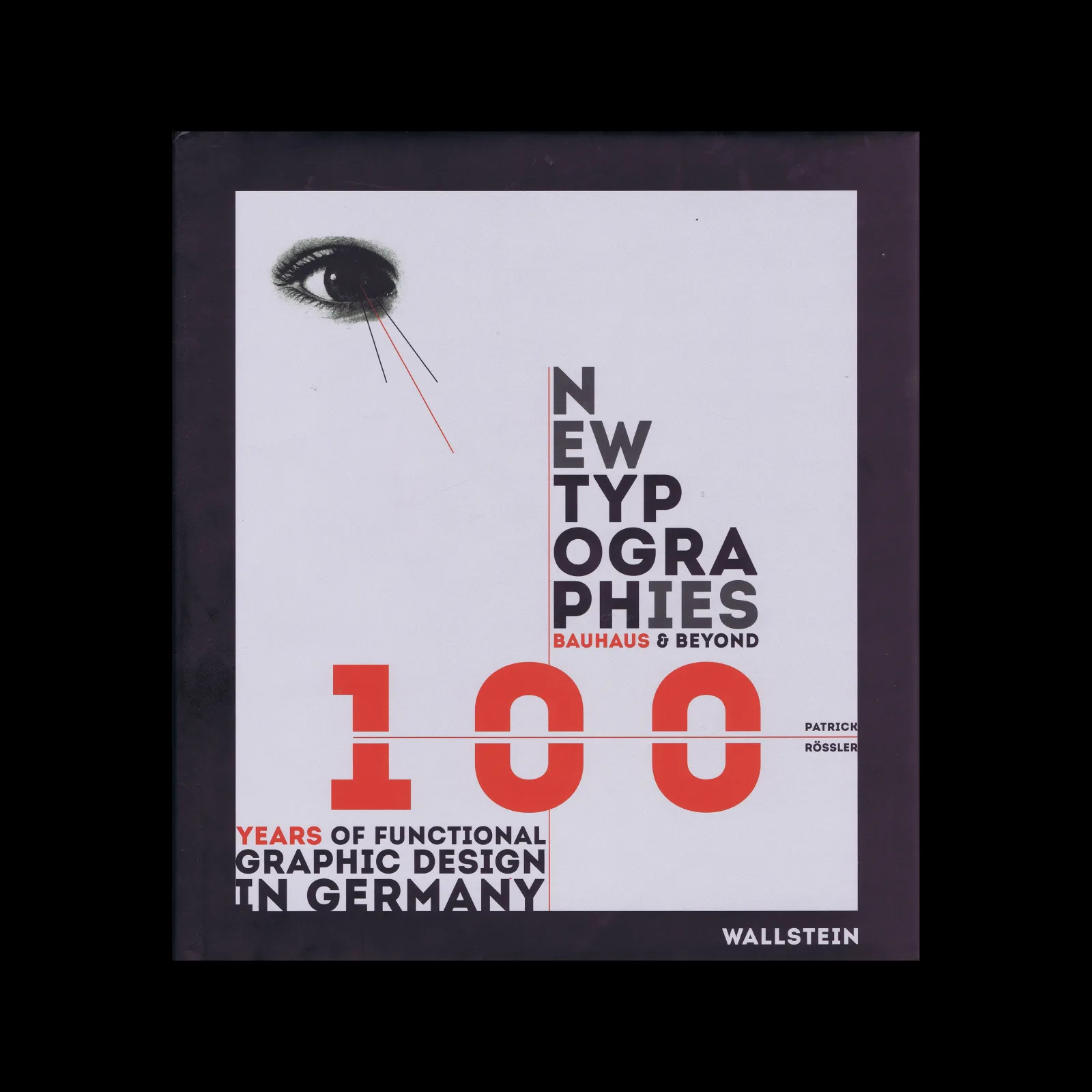 New Typographies: Bauhaus & Beyond: 100 years of functional Graphic Design, Wallstein Verlag GmbH, 2018