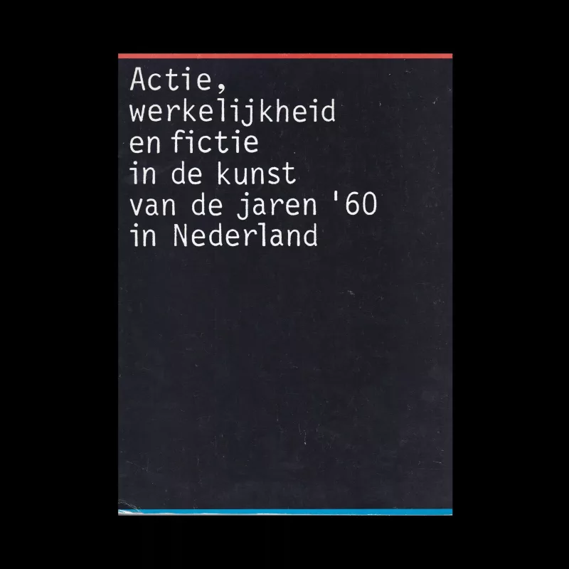 Actie, werkelijkheid en fictie in de kunst van de jaren '60 in Nederland designed by Daphne Duijvelshoff & Petr van Blokland (Total Design)