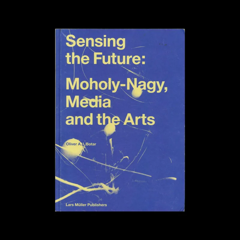 Sensing the Future: Moholy-Nagy, Media and the Arts, 2014